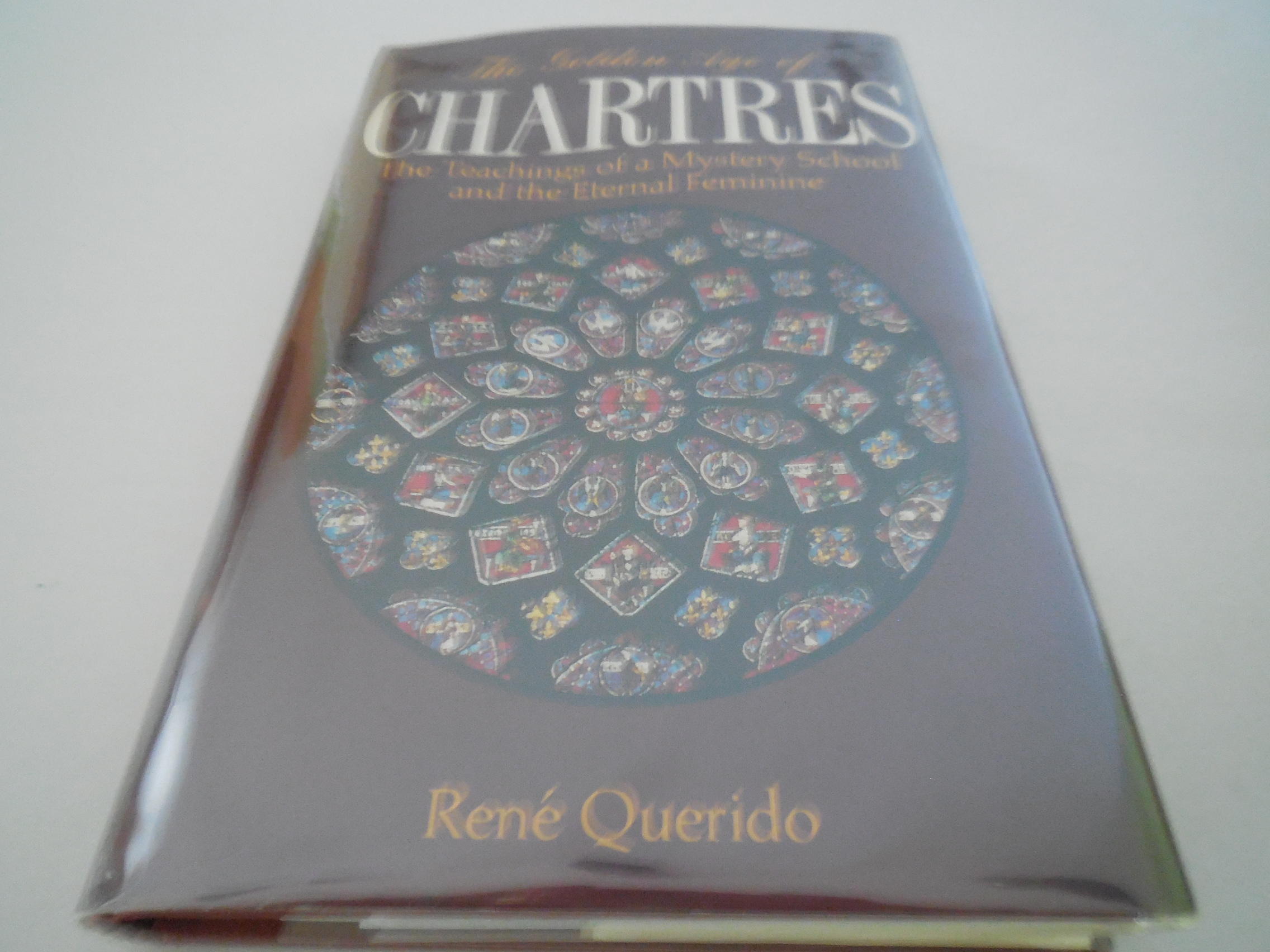 Image for The Golden Age of Chartres: The Teaching of a Mystery School and the Eternal Feminine