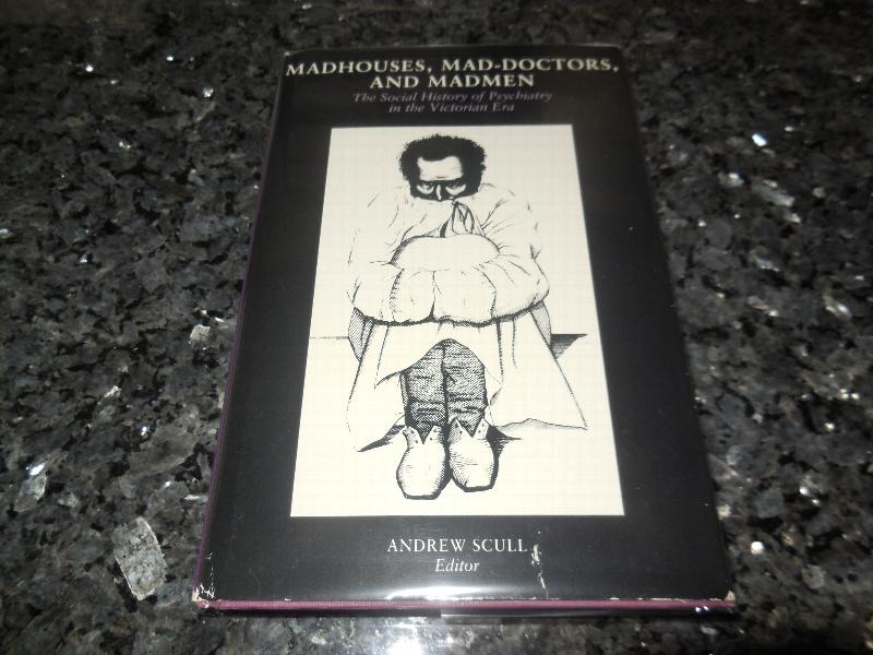 Image for Madhouses, Mad-Doctors and Madmen: The Social History of Psychiatry in the Victorian Era