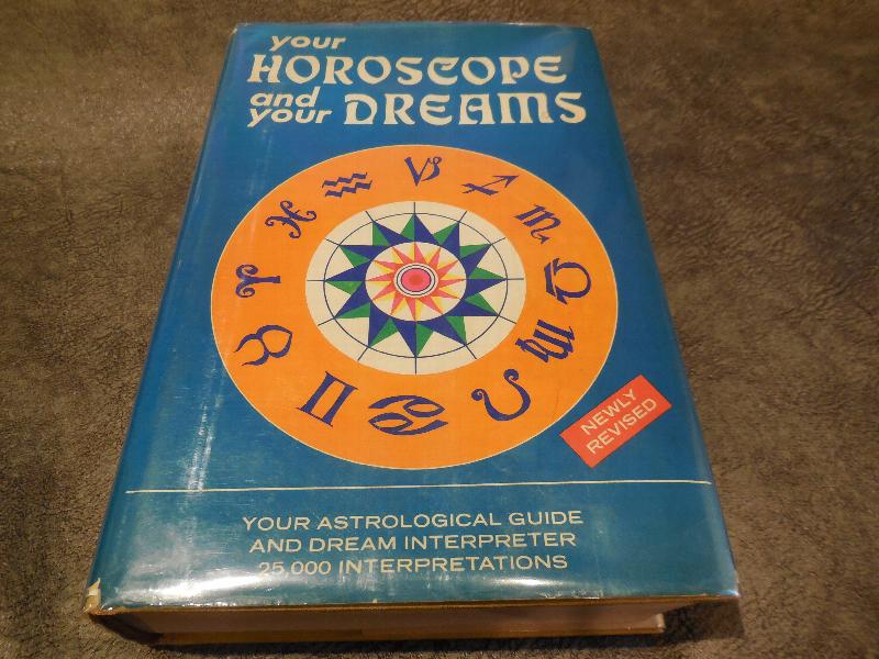 Image for Your Horoscope and Your Dreams - 25,000 Interpretations of the Predictions of the Sun, Moon and Stars and of the Messages Received in Sleep